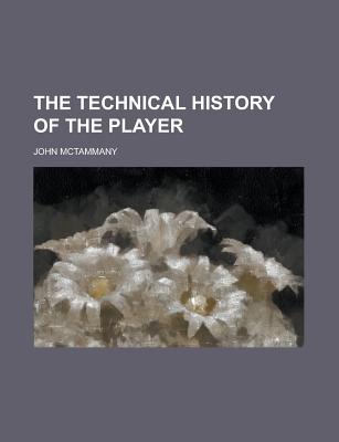 The Technical History of the Player - McTammany, John