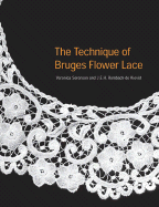 The Technique of Bruges Flower Lace - Sorenson, Veronica, and Rombach-de Kievid, J E H