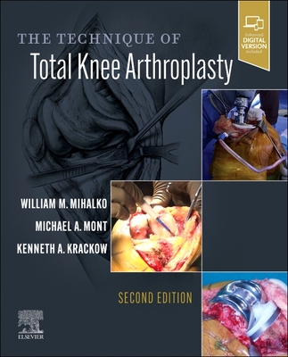 The Technique of Total Knee Arthroplasty - Mihalko, William M. (Editor), and Mont, Michael A. (Editor), and Krackow, Kenneth (Editor)