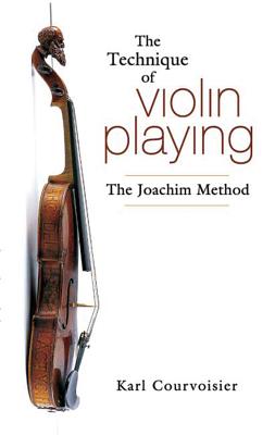 The Technique of Violin Playing: The Joachim Method - Courvoisier, Karl