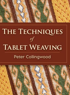 The Techniques of Tablet Weaving - Collingwood, Peter