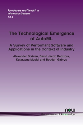 The Technological Emergence of AutoML: A Survey of Performant Software and Applications in the Context of Industry - Scriven, Alexander, and Kedziora, David Jacob, and Musial, Katarzyna