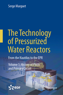 The Technology of Pressurized Water Reactors: From the Nautilus to the EPR - Marguet, Serge