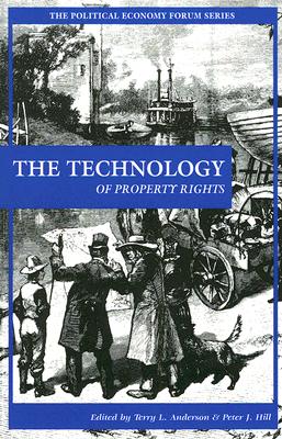 The Technology of Property Rights - Anderson, Terry L (Editor), and Hill, Peter J (Editor), and Yandle, Bruce (Contributions by)