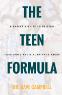 The Teen Formula: A Parent's Guide to Helping Your Child Avoid Substance Abuse