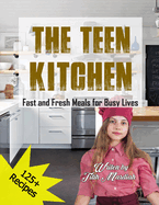 The Teen Kitchen: Fast and Fresh Meals for Busy Lives