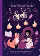 The Teen Witches' Guide to Spells: Discover the Secret Forces of the Universe... and Unlock your Own Hidden Power!