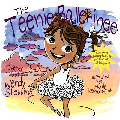 The Teenie Ballerinee: Everybody has a special gift and soon you will find yours - Stebbins, Wendy