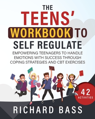 The Teens' Workbook to Self Regulate - Bass, Richard