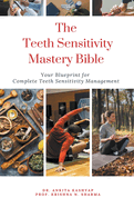 The Teeth Sensitivity Mastery Bible: Your Blueprint For Complete Teeth Sensitivity Management