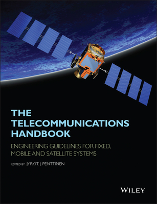 The Telecommunications Handbook: Engineering Guidelines for Fixed, Mobile and Satellite Systems - Penttinen, Jyrki T J