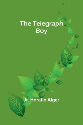 The Telegraph Boy - Alger, Horatio, Jr.