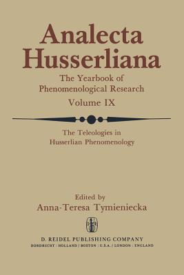 The Teleologies in Husserlian Phenomenology: The Irreducible Element in Man. Part III 'Telos' as the Pivotal Factor of Contextual Phenomenology - Tymieniecka, Anna-Teresa (Editor)