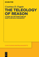 The Teleology of Reason: A Study of the Structure of Kant's Critical Philosophy
