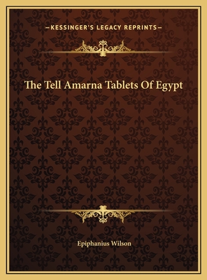 The Tell Amarna Tablets of Egypt - Wilson, Epiphanius