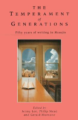 The Temperament of Generations: Fifty Years of Writing in Meanjin - Lee, Jenny