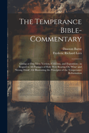 The Temperance Bible-Commentary: Giving at One View Version, Criticism, and Exposition; in Regard to All Passages of Holy Writ Bearing On 'wine' and 'strong Drink', Or Illustrating the Principles of the Temperance Reformation