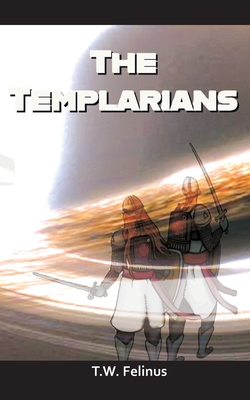 The Templarians - T W Felinus, and Alex C, and Damian