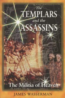 The Templars and the Assassins: The Militia of Heaven - Wasserman, James