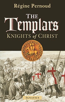 The Templars: Knights of Christ - Pernoud, Regine