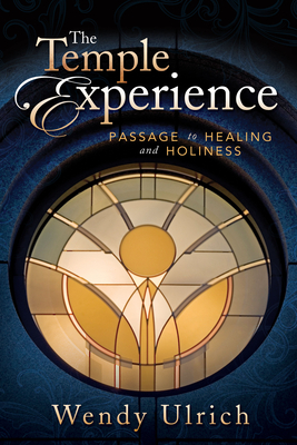 The Temple Experience: Passage to Healing and Holiness - Ulrich, Wendy