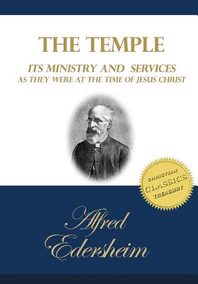 The Temple: Its Ministry and Services as they were at the time of Jesus Christ - Edersheim, Alfred