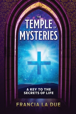 The Temple of Mysteries: A Key to the Secrets of Life - La Due, Francia