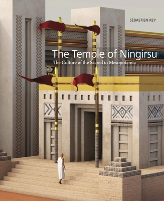 The Temple of Ningirsu: The Culture of the Sacred in Mesopotamia - Rey, Sbastien