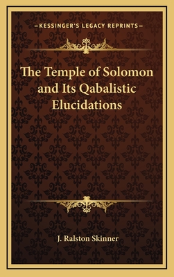 The Temple of Solomon and Its Qabalistic Elucidations - Skinner, J Ralston