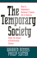 The Temporary Society: What Is Happening to Business and Family Life in America Under the Impact of Accelerating Change - Bennis, Warren, and Slater, Philip E