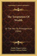 The Temptation Of Wealth: Or The Heir By Primogeniture (1846)