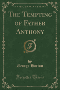 The Tempting of Father Anthony (Classic Reprint)