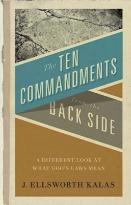 The Ten Commandments from the Back Side: Bible Stories with a Twist - Kalas, J Ellsworth