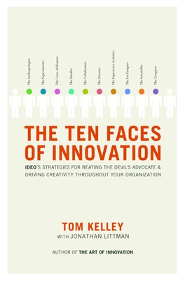The Ten Faces of Innovation: Ideo's Strategies for Beating the Devil's Advocate and Driving Creativity Throughout Your Organization - Kelley, Tom, and Littman, Jonathan