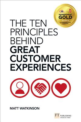The Ten Principles Behind Great Customer Experiences - Watkinson, Matt