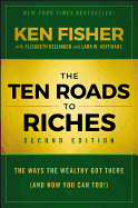 The Ten Roads to Riches: The Ways the Wealthy Got There (and How You Can Too!)