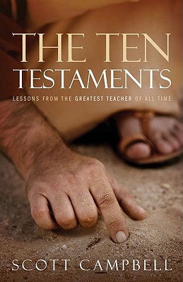 The Ten Testaments: Lessons from the Greatest Teacher of All Time - Campbell, Scott, Jr.