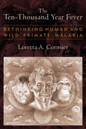 The Ten-Thousand Year Fever: Rethinking Human and Wild-Primate Malarias