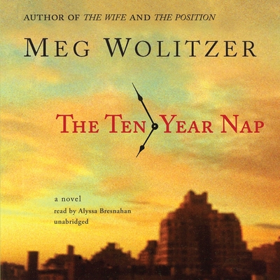 The Ten-Year Nap - Wolitzer, Meg, and Bresnahan, Alyssa (Read by)