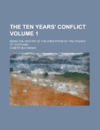 The ten Years' Conflict; Being the History of the Disruption of the Church of Scotland; Volume 2