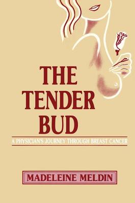 The Tender Bud: A Physician's Journey Through Breast Cancer - Meldin, Madeleine