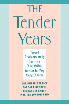 The Tender Years - Berrick, Jill Duerr, and Needell, Barbara, and Barth, Richard P