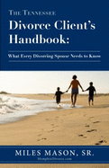 The Tennessee Divorce Client's Handbook: What Every Divorcing Spouse Needs to Know