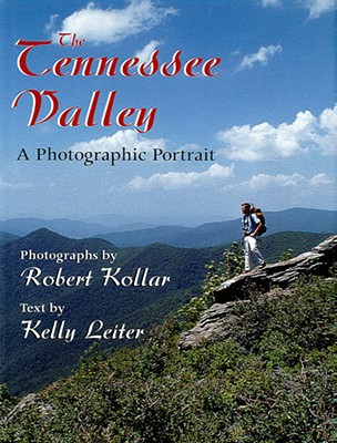 The Tennessee Valley: A Photographic Portrait - Kollar, Robert, and Leiter, Kelly