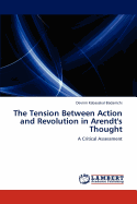 The Tension Between Action and Revolution in Arendt's Thought