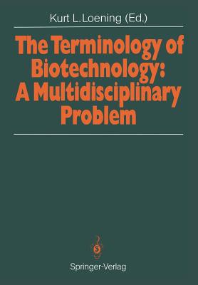 The Terminology of Biotechnology: A Multidisciplinary Problem: Proceedings of the 1989 International Chemical Congress of Pacific Basin Societies Pacifichem '89 - Loening, Kurt L (Editor)