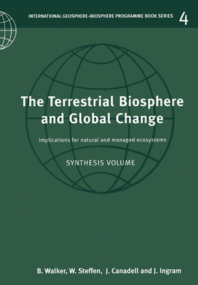 The Terrestrial Biosphere and Global Change: Implications for Natural and Managed Ecosystems - Walker, Brian (Editor), and Steffen, Will (Editor), and Canadell, Josep (Editor)