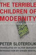 The Terrible Children of Modernity: An Antigenealogical Experiment