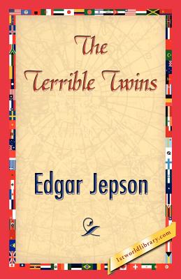 The Terrible Twins - Edgar Jepson, Jepson, and 1stworld Library (Editor)