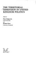 The Territorial Dimension in United Kingdom Politics - Madgwick, Peter James (Editor), and Rose, Richard (Editor)